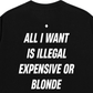Áo Thun Relaxed Fit All I Want Is Illegal Expensive Or Blonde