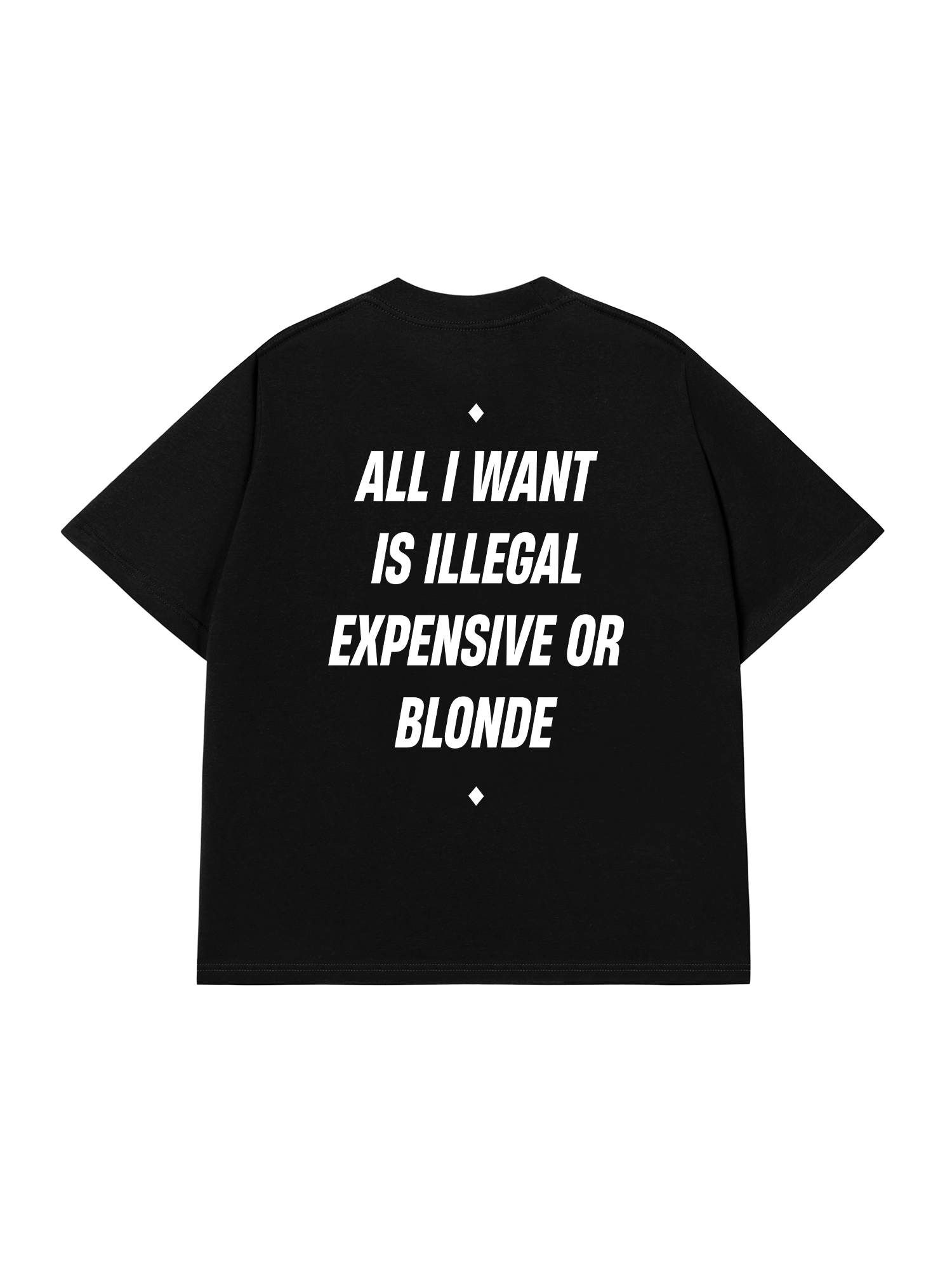 Áo Thun Relaxed Fit All I Want Is Illegal Expensive Or Blonde