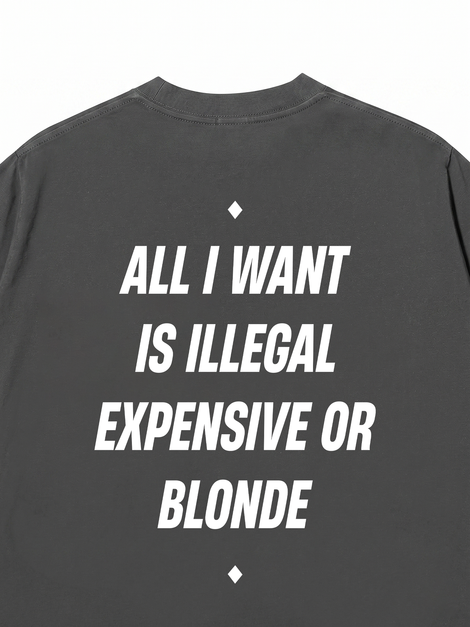Áo Thun Relaxed Fit All I Want Is Illegal Expensive Or Blonde