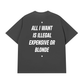 Áo Thun Relaxed Fit All I Want Is Illegal Expensive Or Blonde