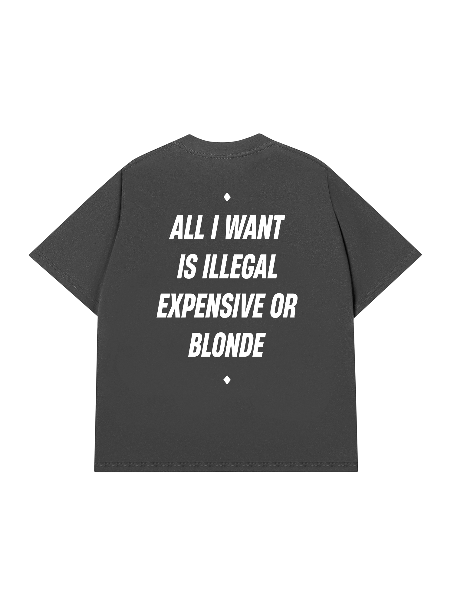 Áo Thun Relaxed Fit All I Want Is Illegal Expensive Or Blonde