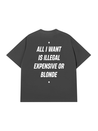 Áo Thun Relaxed Fit All I Want Is Illegal Expensive Or Blonde