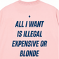 Áo Thun Relaxed Fit All I Want Is Illegal Expensive Or Blonde