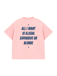 Áo Thun Relaxed Fit All I Want Is Illegal Expensive Or Blonde