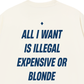 Áo Thun Relaxed Fit All I Want Is Illegal Expensive Or Blonde