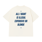 Áo Thun Relaxed Fit All I Want Is Illegal Expensive Or Blonde