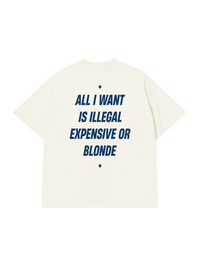 Áo Thun Relaxed Fit All I Want Is Illegal Expensive Or Blonde