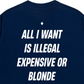 Áo Thun Relaxed Fit All I Want Is Illegal Expensive Or Blonde