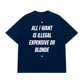 Áo Thun Relaxed Fit All I Want Is Illegal Expensive Or Blonde