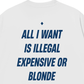 Áo Thun Relaxed Fit All I Want Is Illegal Expensive Or Blonde