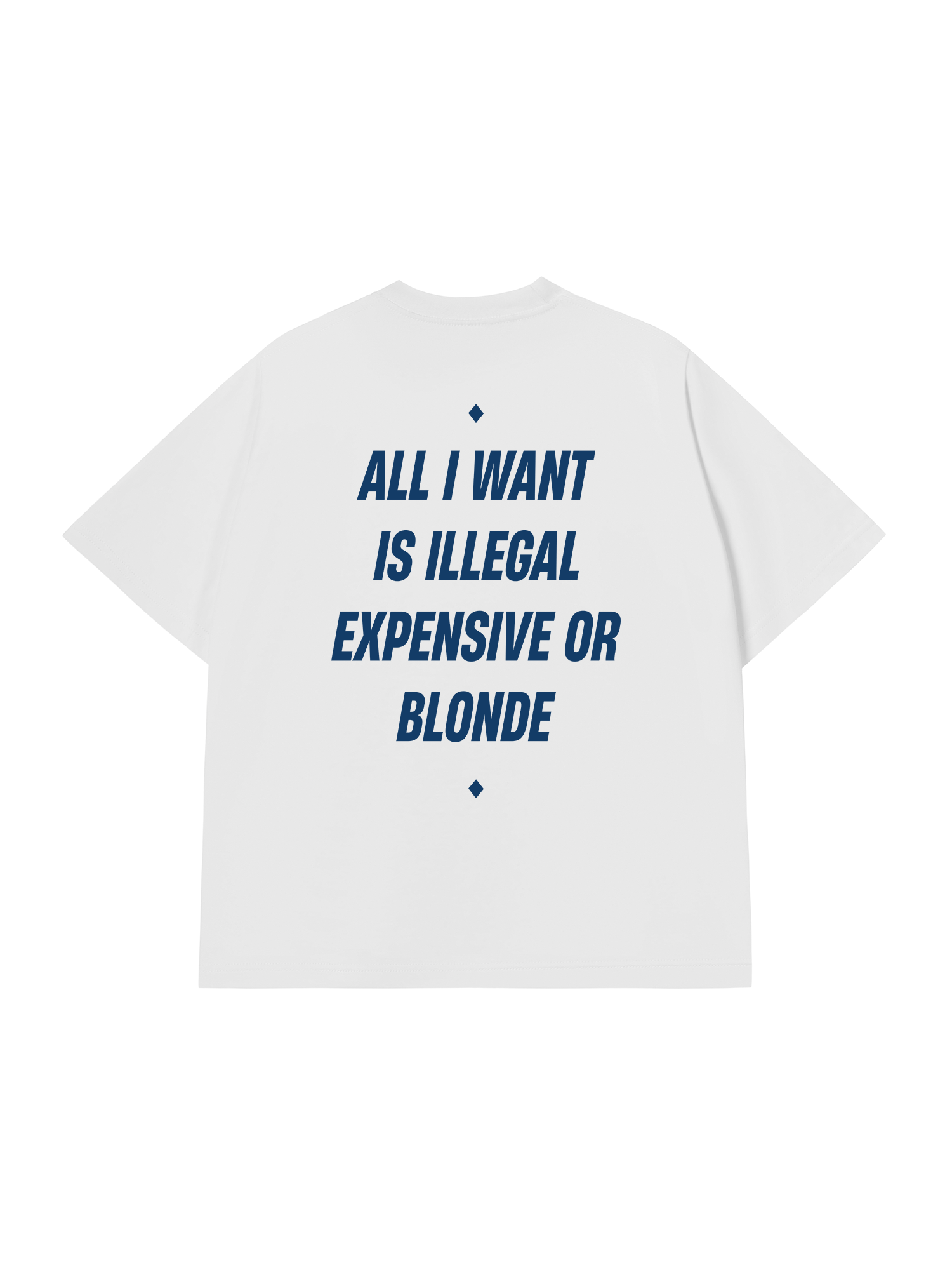 Áo Thun Relaxed Fit All I Want Is Illegal Expensive Or Blonde