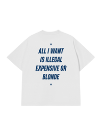 Áo Thun Relaxed Fit All I Want Is Illegal Expensive Or Blonde