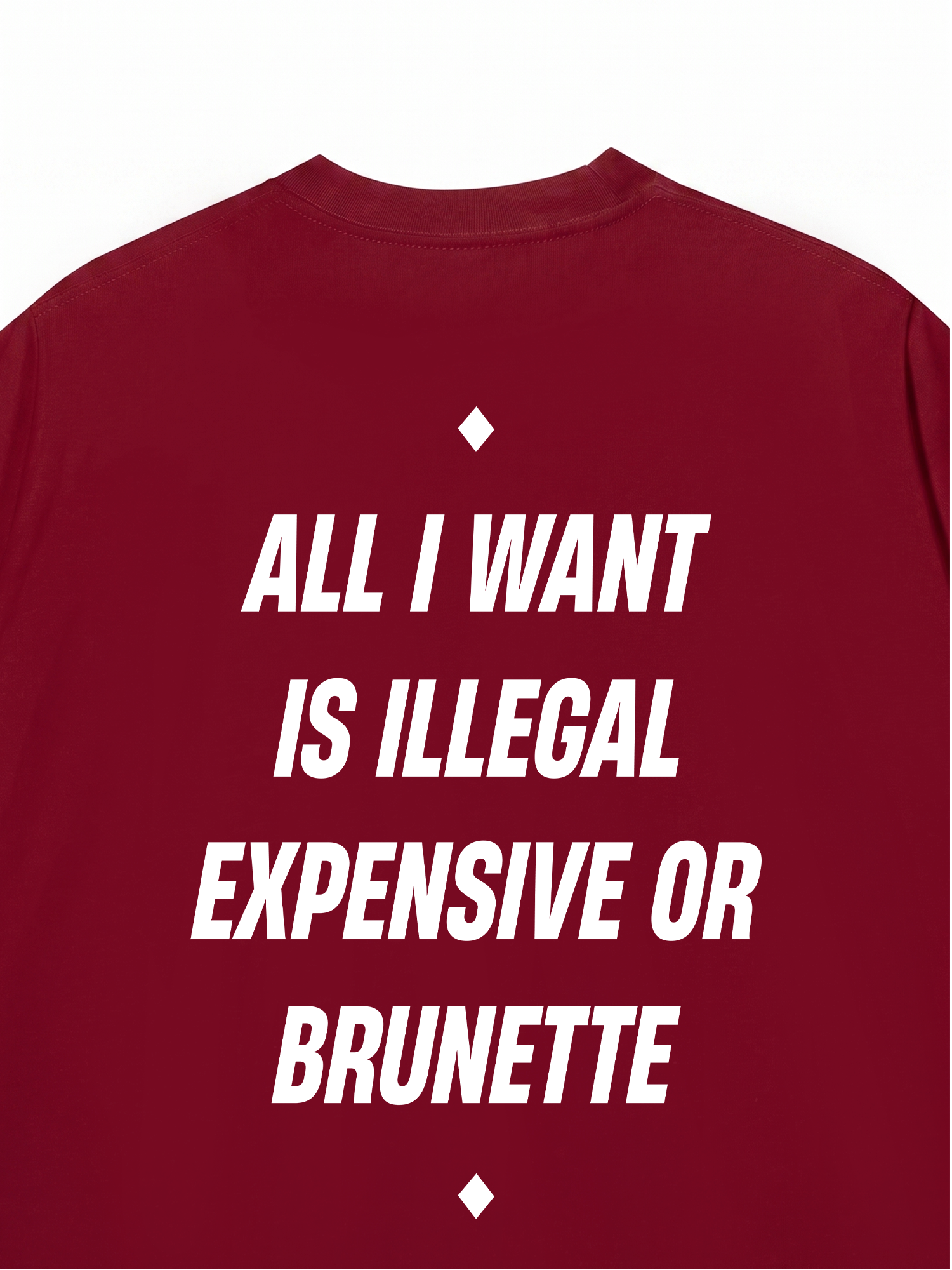 Áo Thun Relaxed Fit All I Want Is Illegal Expensive Or Brunette