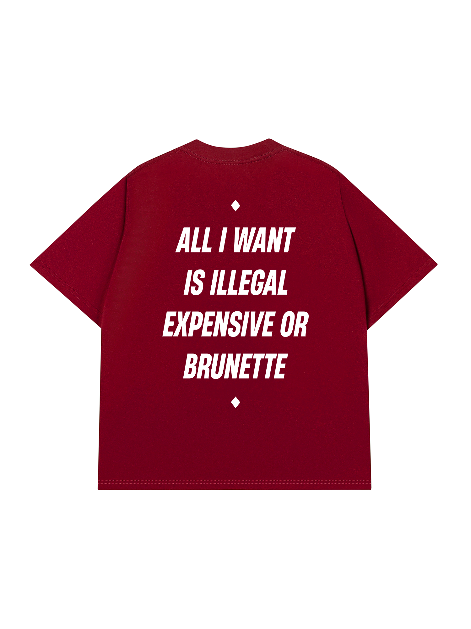 Áo Thun Relaxed Fit All I Want Is Illegal Expensive Or Brunette