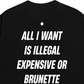 Áo Thun Relaxed Fit All I Want Is Illegal Expensive Or Brunette