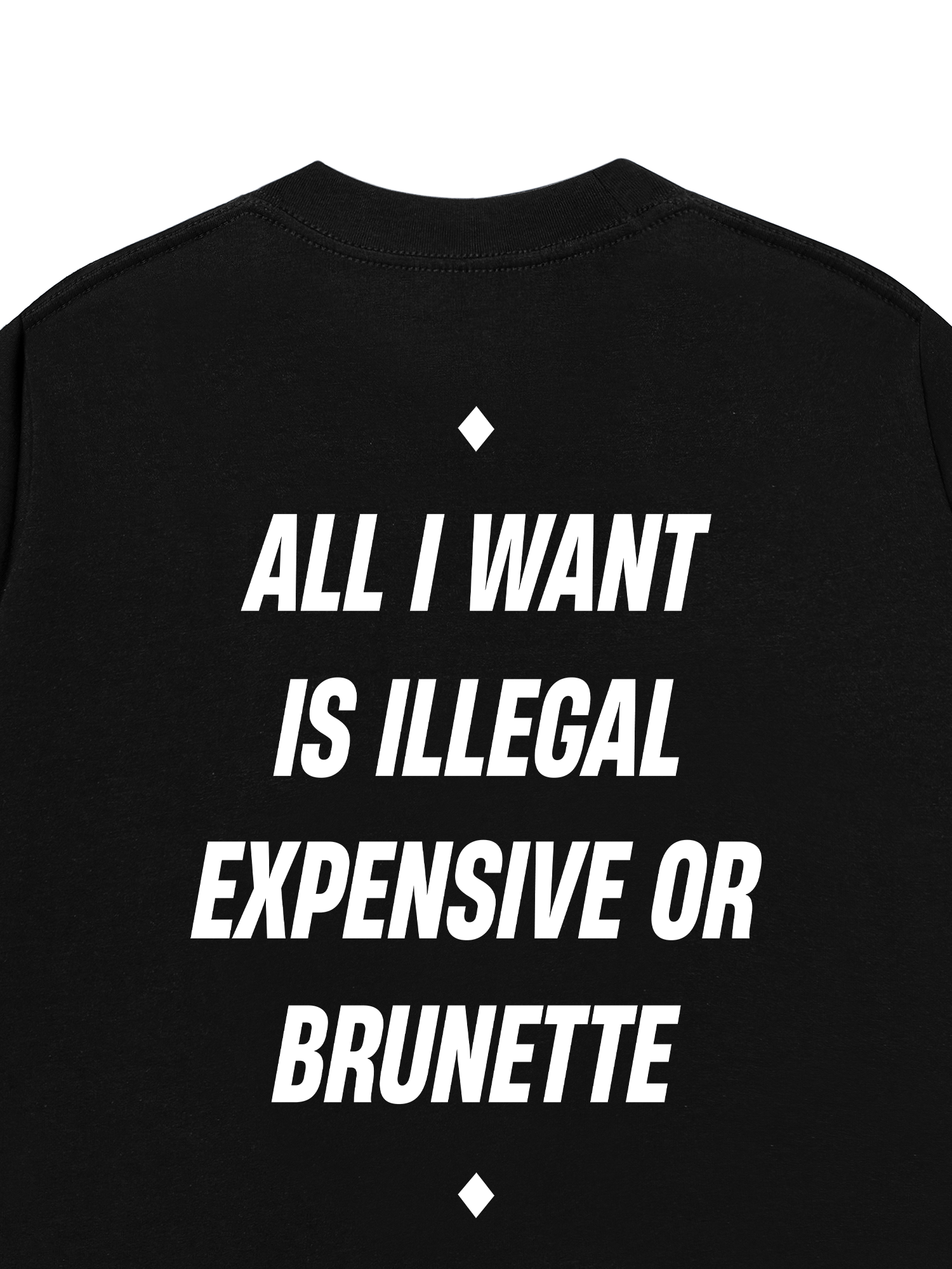 Áo Thun Relaxed Fit All I Want Is Illegal Expensive Or Brunette
