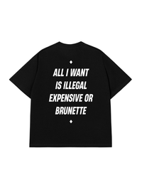 Áo Thun Relaxed Fit All I Want Is Illegal Expensive Or Brunette