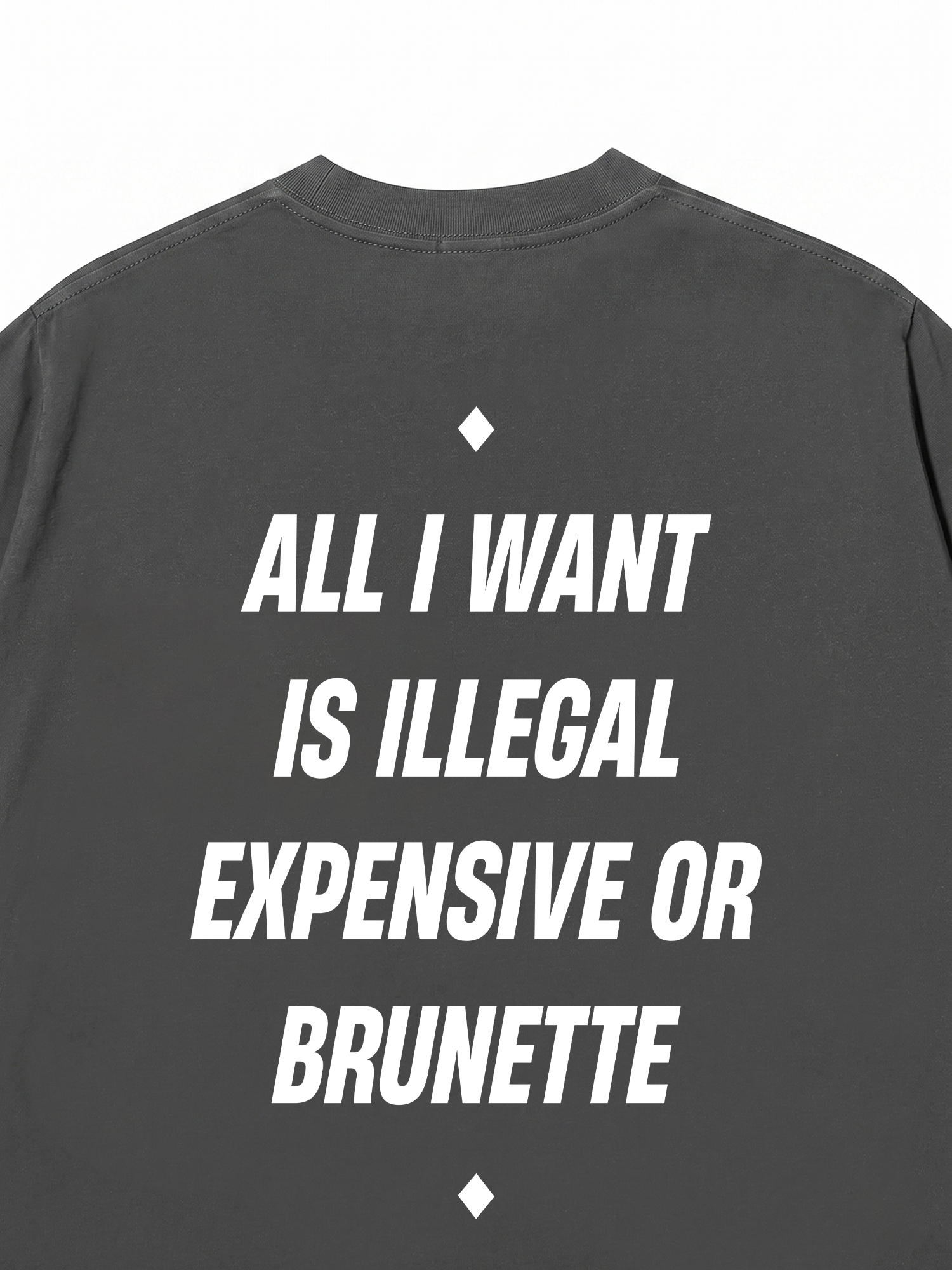 Áo Thun Relaxed Fit All I Want Is Illegal Expensive Or Brunette