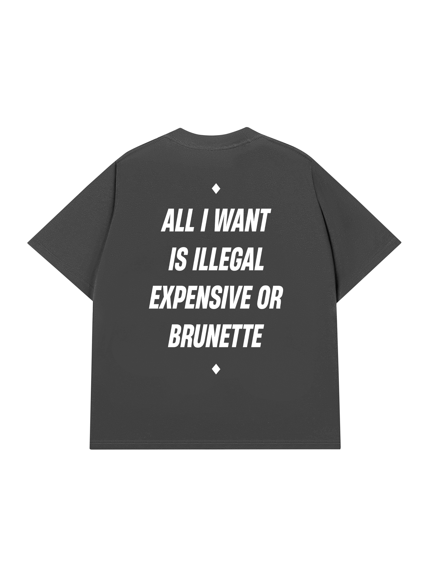 Áo Thun Relaxed Fit All I Want Is Illegal Expensive Or Brunette