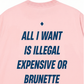 Áo Thun Relaxed Fit All I Want Is Illegal Expensive Or Brunette