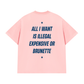 Áo Thun Relaxed Fit All I Want Is Illegal Expensive Or Brunette
