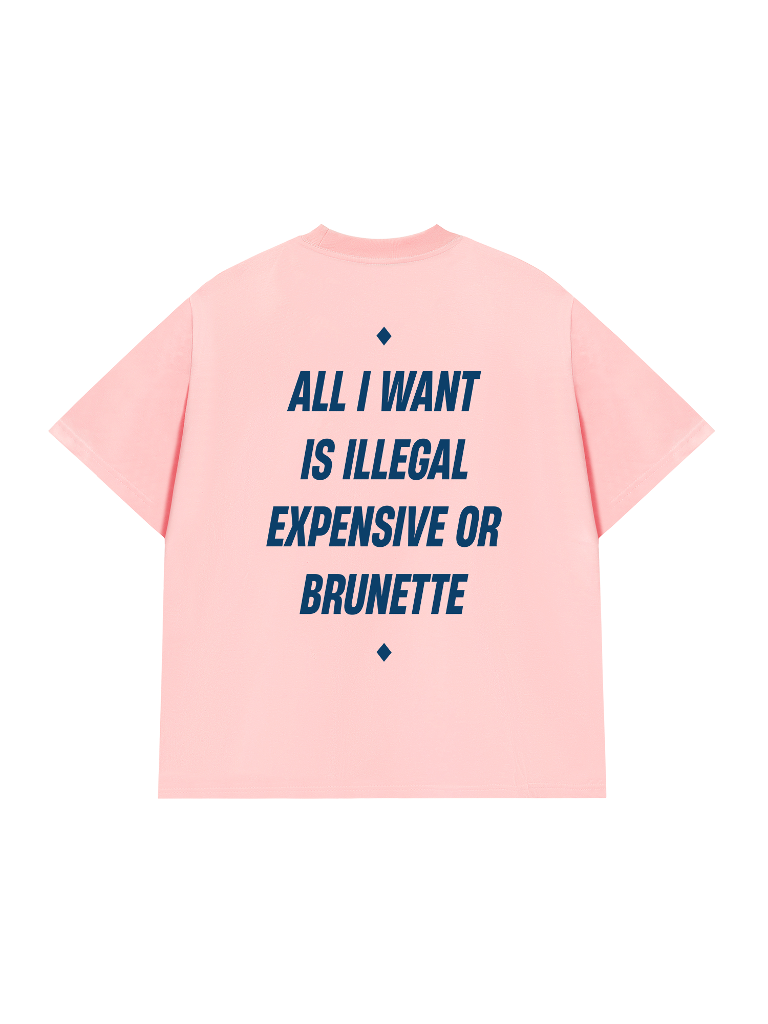 Áo Thun Relaxed Fit All I Want Is Illegal Expensive Or Brunette