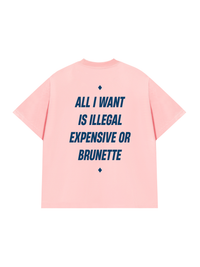 Áo Thun Relaxed Fit All I Want Is Illegal Expensive Or Brunette