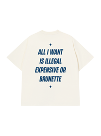 Áo Thun Relaxed Fit All I Want Is Illegal Expensive Or Brunette