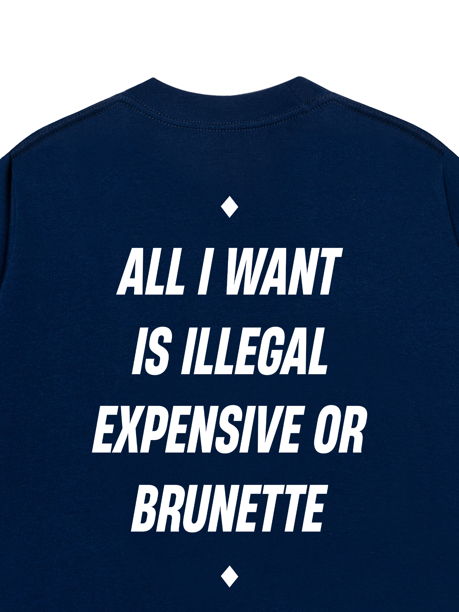 Áo Thun Relaxed Fit All I Want Is Illegal Expensive Or Brunette