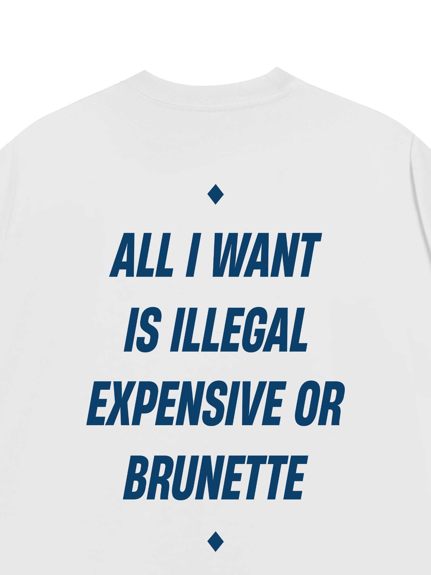 Áo Thun Relaxed Fit All I Want Is Illegal Expensive Or Brunette
