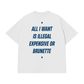 Áo Thun Relaxed Fit All I Want Is Illegal Expensive Or Brunette