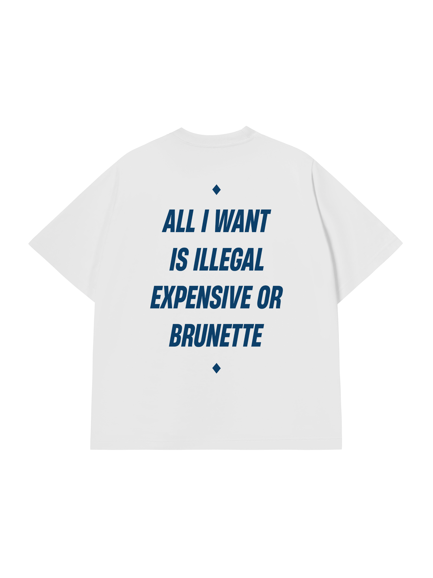 Áo Thun Relaxed Fit All I Want Is Illegal Expensive Or Brunette