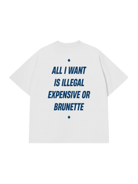 Áo Thun Relaxed Fit All I Want Is Illegal Expensive Or Brunette