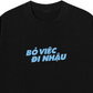 Áo Thun Relaxed Fit Bỏ Việc Đi Nhậu