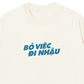 Áo Thun Relaxed Fit Bỏ Việc Đi Nhậu
