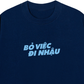 Áo Thun Relaxed Fit Bỏ Việc Đi Nhậu