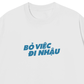 Áo Thun Relaxed Fit Bỏ Việc Đi Nhậu