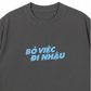 Áo Thun Relaxed Fit Bỏ Việc Đi Nhậu