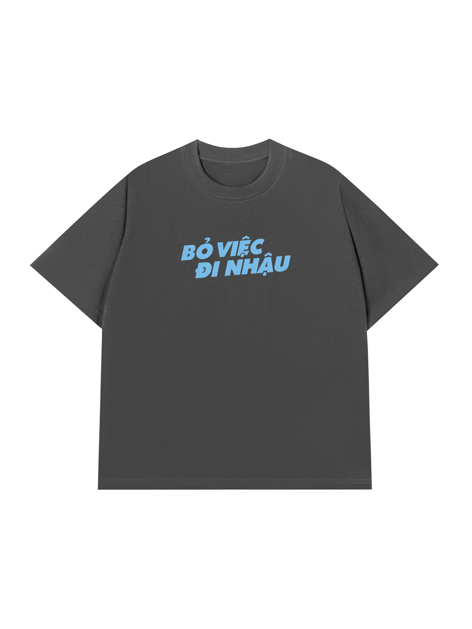 Áo Thun Relaxed Fit Bỏ Việc Đi Nhậu