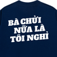 Áo Thun Relaxed Fit Bà Nói Nữa Là Nghỉ