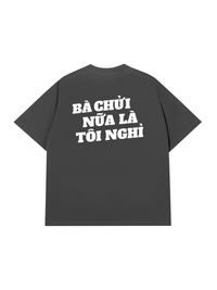 Áo Thun Relaxed Fit Bà Nói Nữa Là Nghỉ
