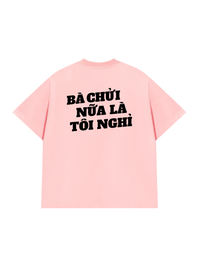 Áo Thun Relaxed Fit Bà Nói Nữa Là Nghỉ