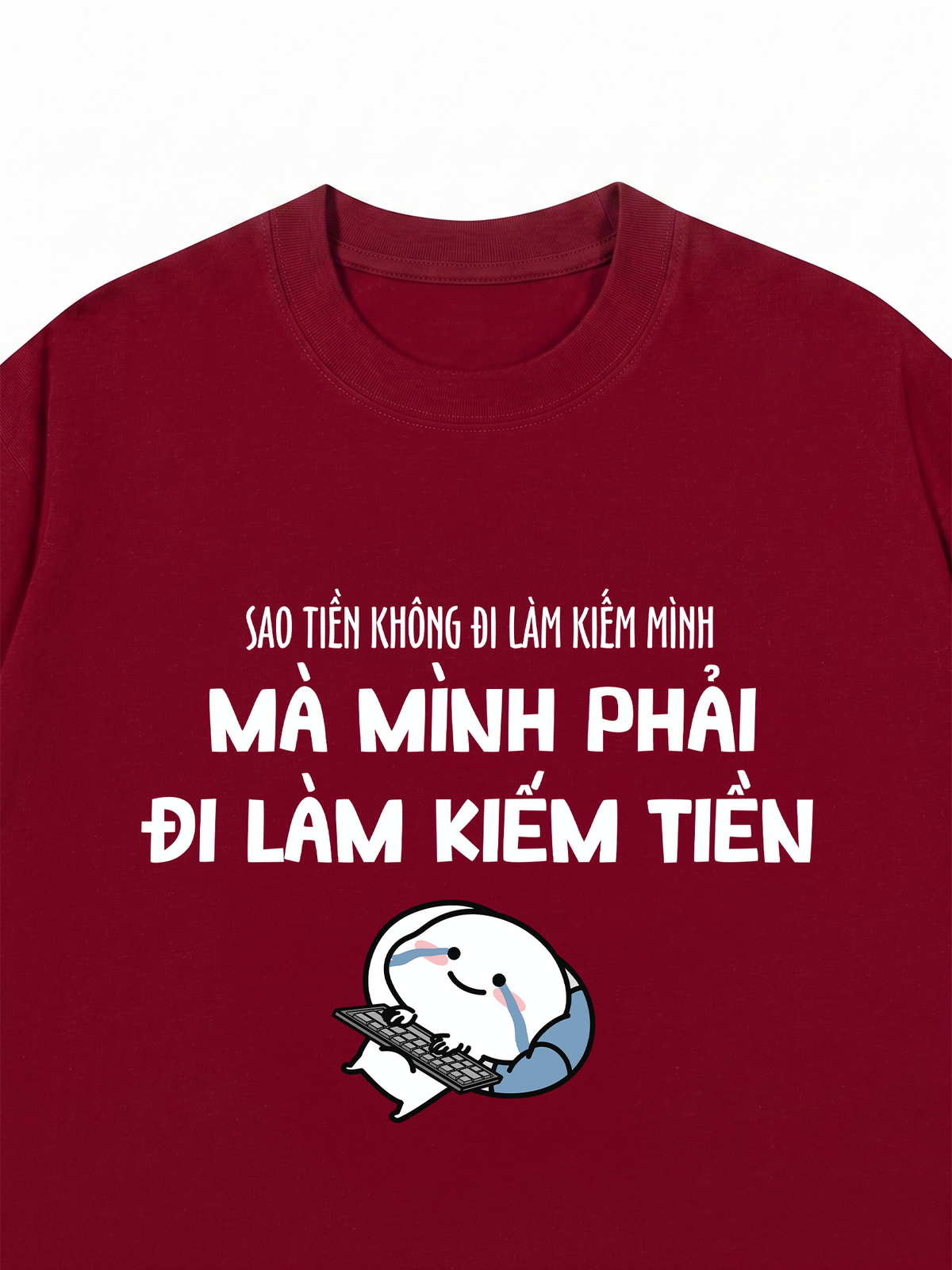 Áo Thun Relaxed Fit Tại Sao Mình Phải Đi Làm Kiềm Tiền