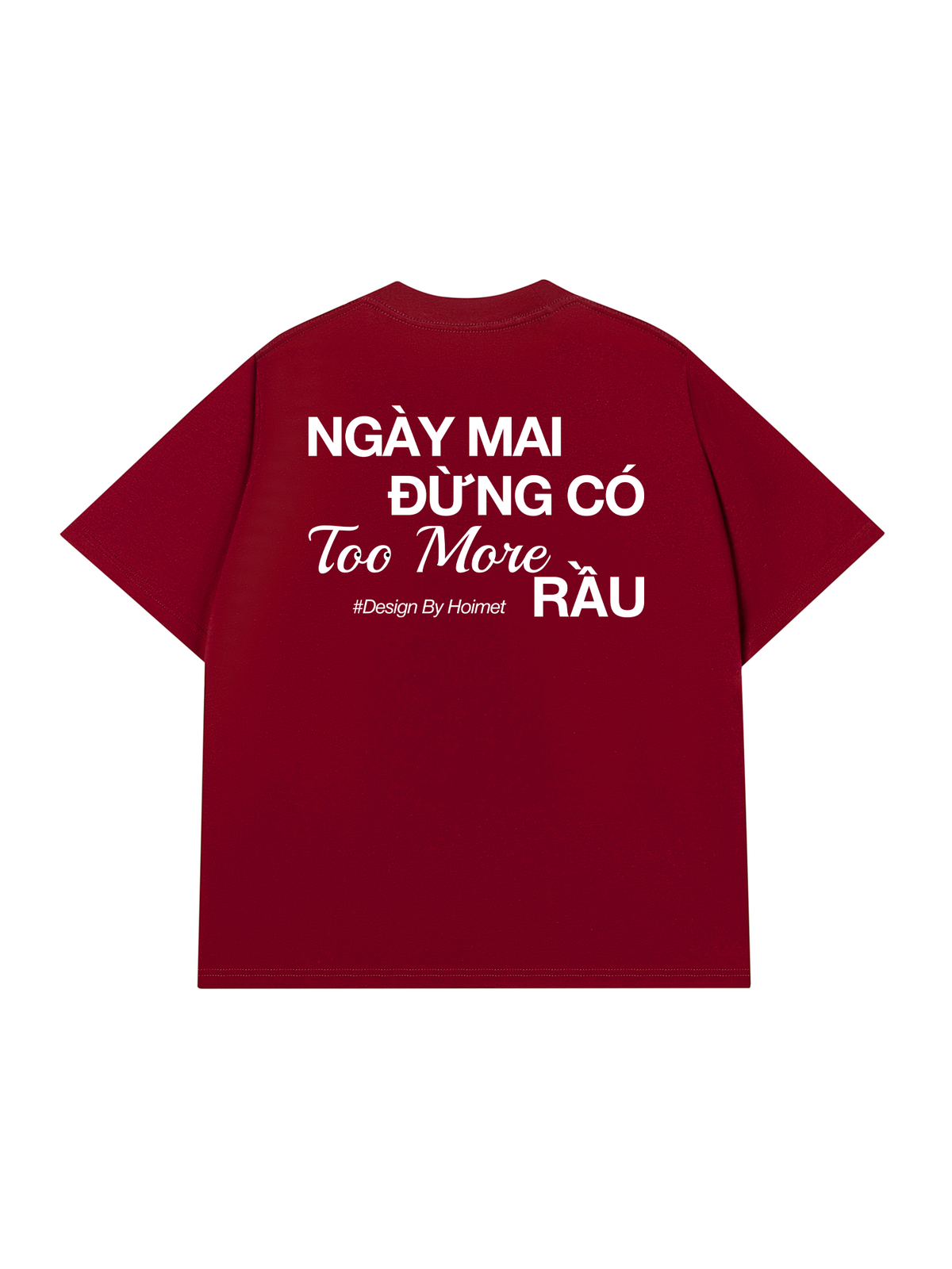 Áo Thun Relaxed Fit Đừng Có Too More Rầu