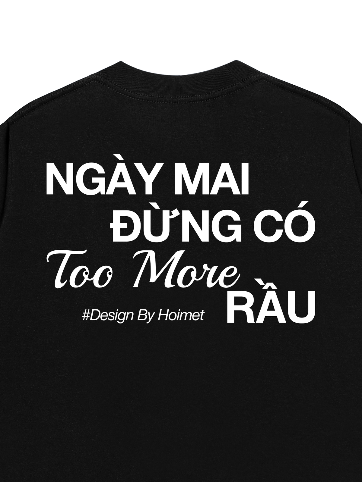 Áo Thun Relaxed Fit Đừng Có Too More Rầu