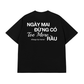 Áo Thun Relaxed Fit Đừng Có Too More Rầu