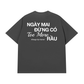 Áo Thun Relaxed Fit Đừng Có Too More Rầu