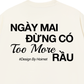 Áo Thun Relaxed Fit Đừng Có Too More Rầu
