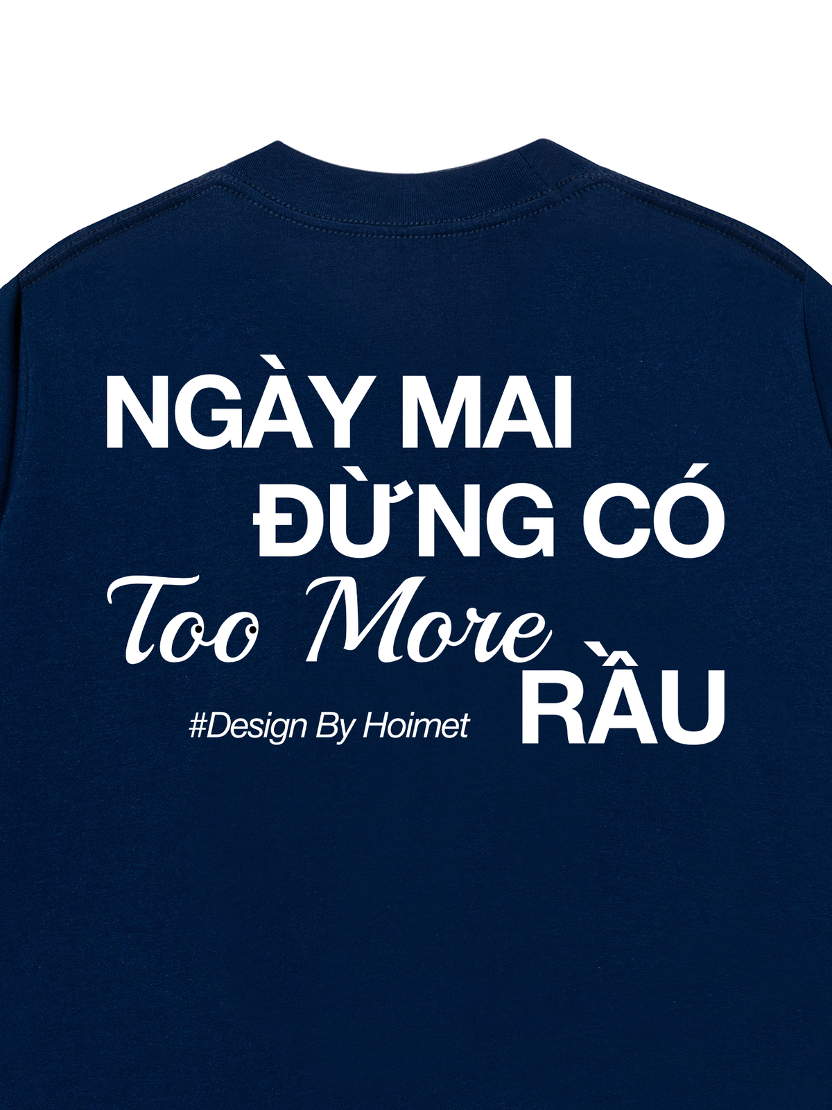 Áo Thun Relaxed Fit Đừng Có Too More Rầu