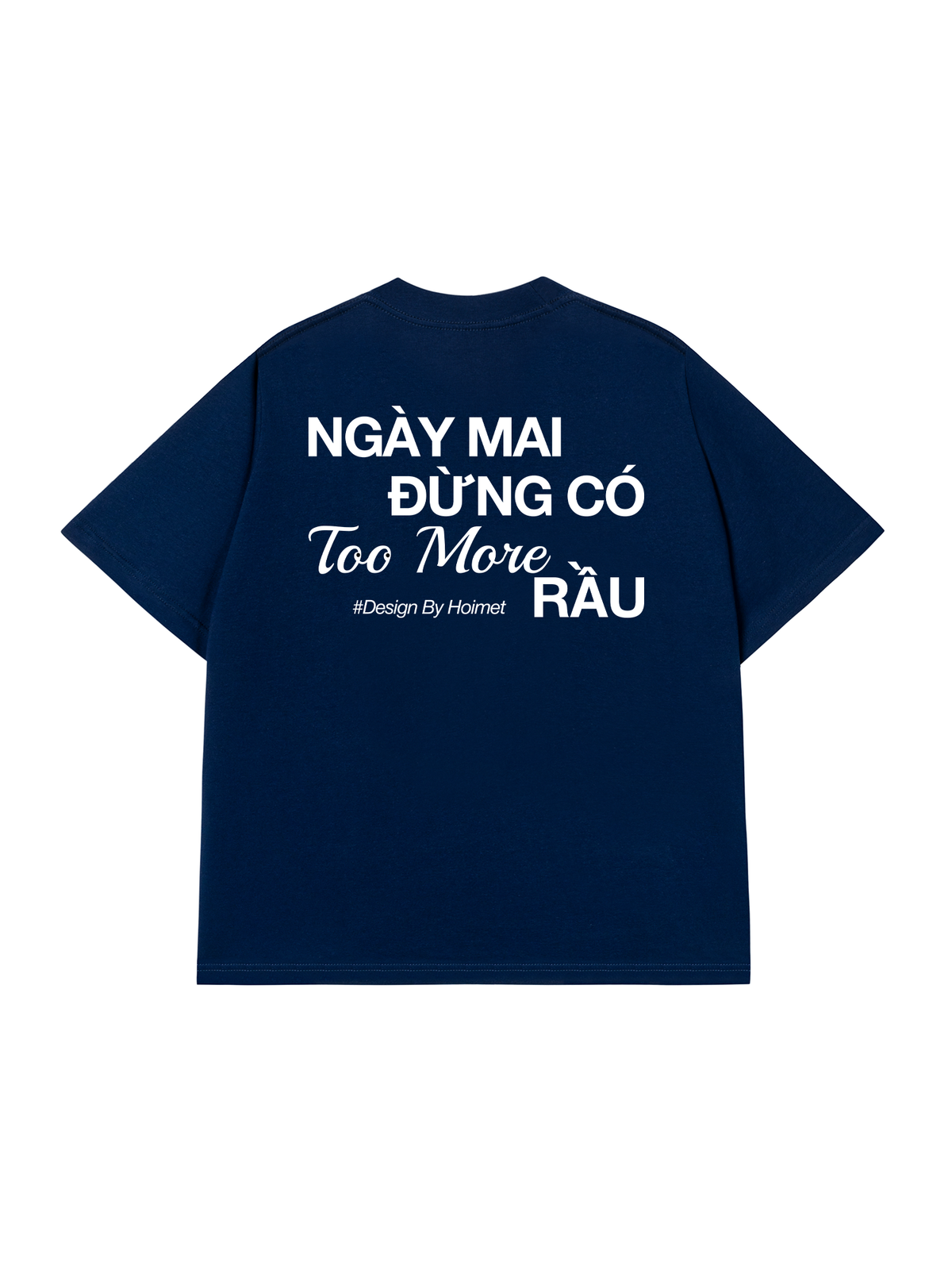Áo Thun Relaxed Fit Đừng Có Too More Rầu